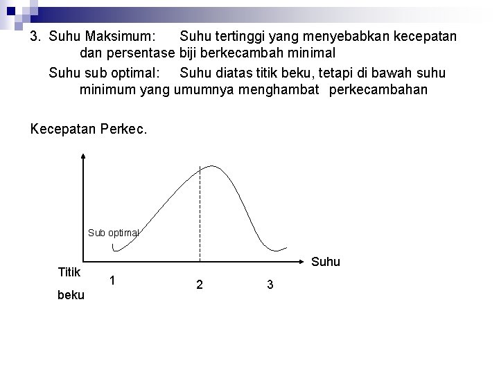 3. Suhu Maksimum: Suhu tertinggi yang menyebabkan kecepatan dan persentase biji berkecambah minimal Suhu