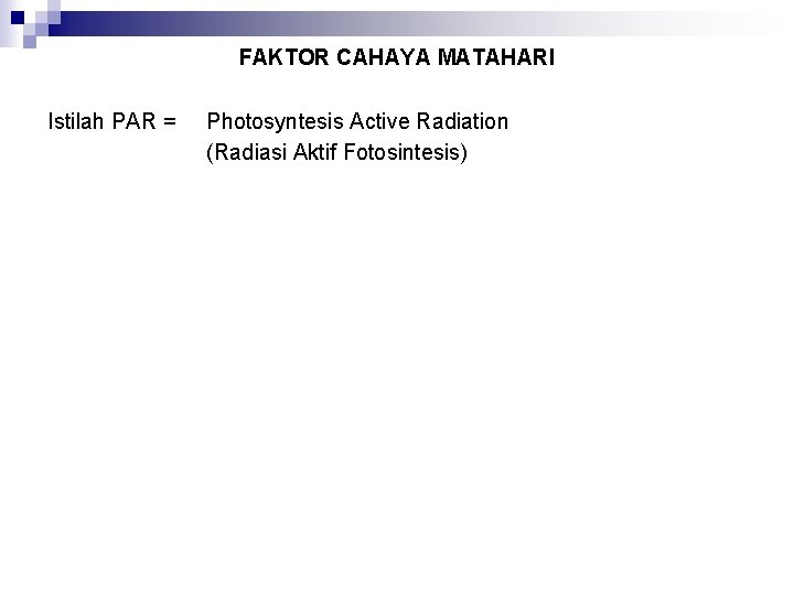 FAKTOR CAHAYA MATAHARI Istilah PAR = Photosyntesis Active Radiation (Radiasi Aktif Fotosintesis) 