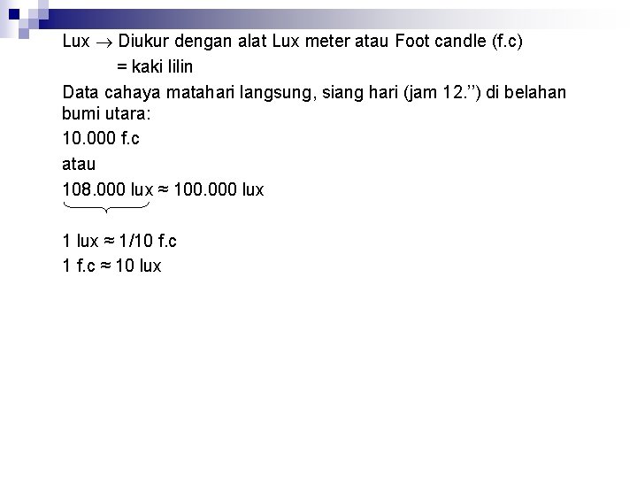 Lux Diukur dengan alat Lux meter atau Foot candle (f. c) = kaki lilin