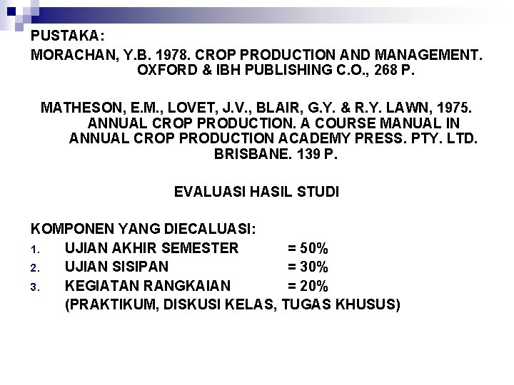 PUSTAKA: MORACHAN, Y. B. 1978. CROP PRODUCTION AND MANAGEMENT. OXFORD & IBH PUBLISHING C.