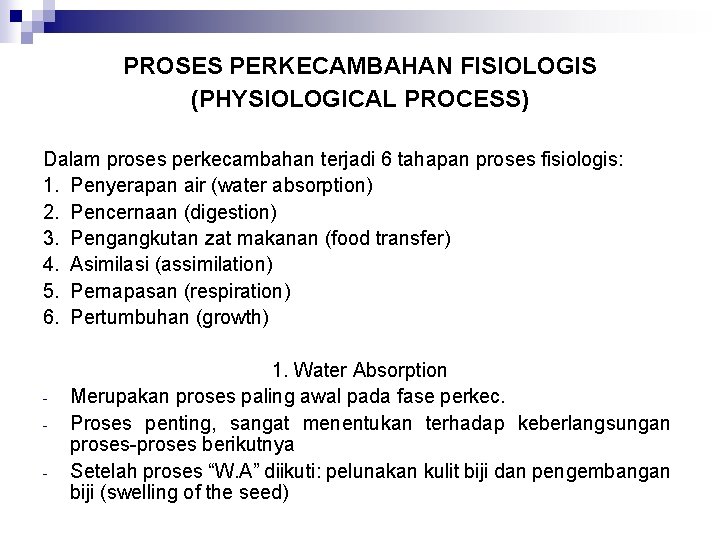 PROSES PERKECAMBAHAN FISIOLOGIS (PHYSIOLOGICAL PROCESS) Dalam proses perkecambahan terjadi 6 tahapan proses fisiologis: 1.