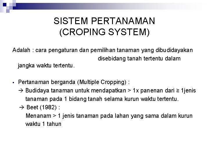 SISTEM PERTANAMAN (CROPING SYSTEM) Adalah : cara pengaturan dan pemilihan tanaman yang dibudidayakan disebidang