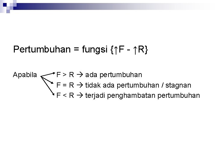 Pertumbuhan = fungsi {↑F - ↑R} Apabila F > R ada pertumbuhan F =