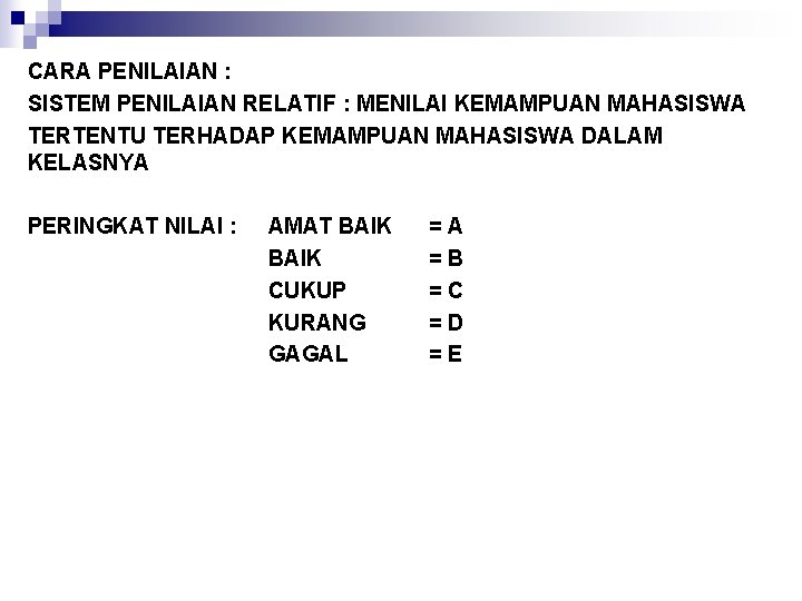 CARA PENILAIAN : SISTEM PENILAIAN RELATIF : MENILAI KEMAMPUAN MAHASISWA TERTENTU TERHADAP KEMAMPUAN MAHASISWA