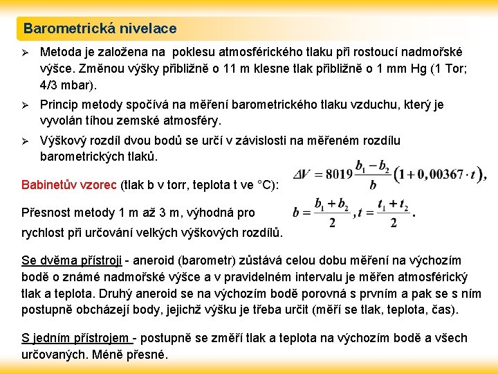 Barometrická nivelace Ø Metoda je založena na poklesu atmosférického tlaku při rostoucí nadmořské výšce.