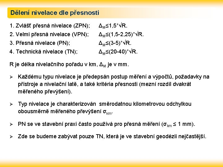 Dělení nivelace dle přesnosti 1. Zvlášť přesná nivelace (ZPN); ΔM≤ 1, 5*√R. 2. Velmi