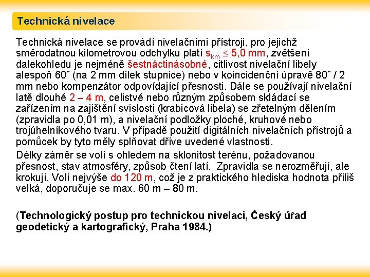 Technická nivelace se provádí nivelačními přístroji, pro jejichž směrodatnou kilometrovou odchylku platí skm 5,