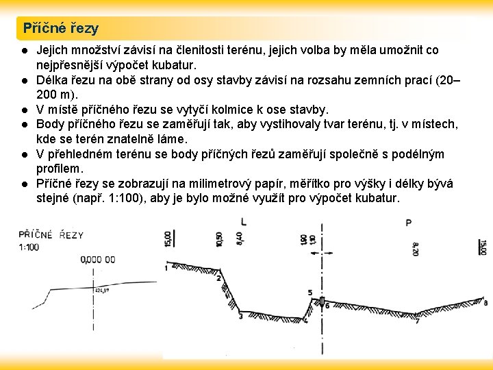 Příčné řezy l l l Jejich množství závisí na členitosti terénu, jejich volba by