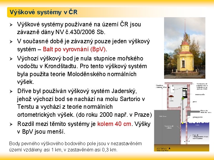Výškové systémy v ČR Ø Výškové systémy používané na území ČR jsou závazně dány