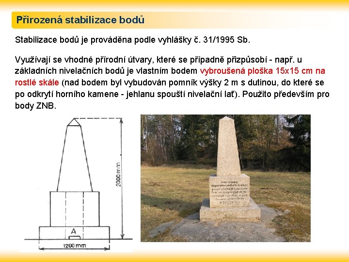 Přirozená stabilizace bodů Stabilizace bodů je prováděna podle vyhlášky č. 31/1995 Sb. Využívají se