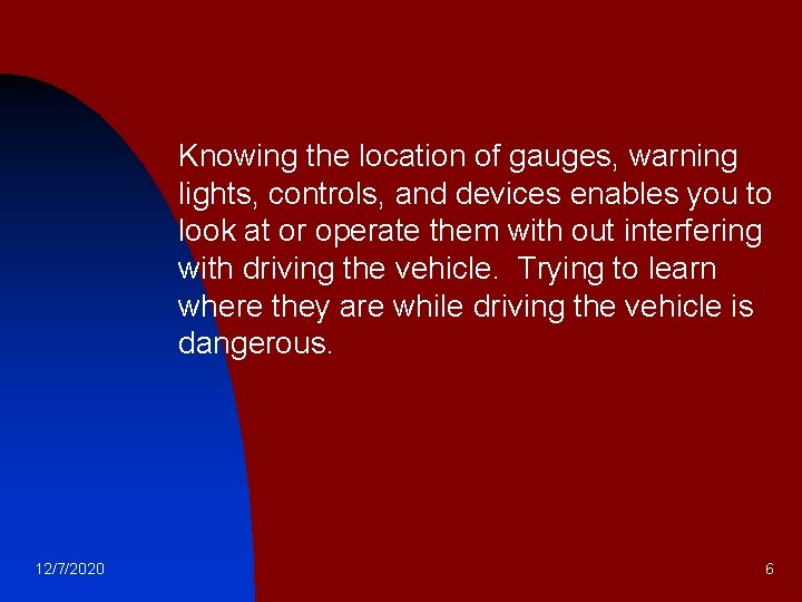 n 12/7/2020 Knowing the location of gauges, warning lights, controls, and devices enables you