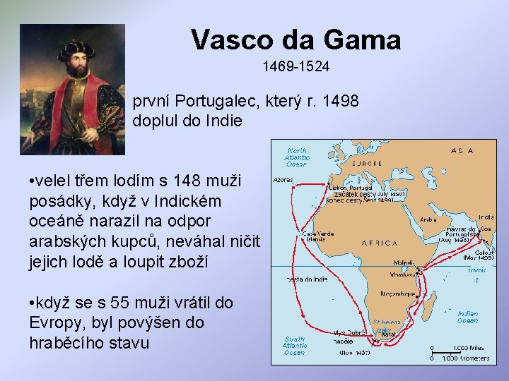Vasco da Gama 1469 -1524 první Portugalec, který r. 1498 doplul do Indie •