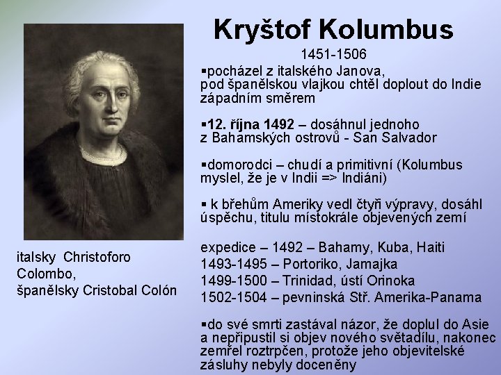 Kryštof Kolumbus 1451 -1506 §pocházel z italského Janova, pod španělskou vlajkou chtěl doplout do