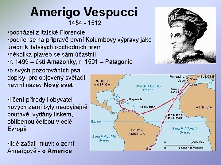 Amerigo Vespucci 1454 - 1512 • pocházel z italské Florencie • podílel se na