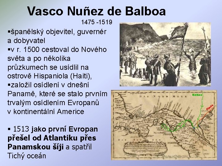 Vasco Nuñez de Balboa 1475 -1519 §španělský objevitel, guvernér a dobyvatel §v r. 1500