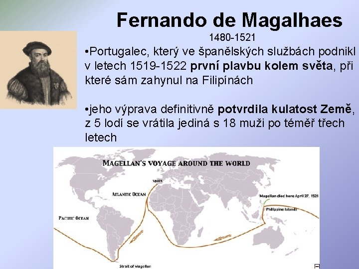 Fernando de Magalhaes 1480 -1521 • Portugalec, který ve španělských službách podnikl v letech