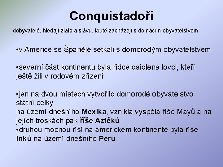 Conquistadoři dobyvatelé, hledají zlato a slávu, krutě zacházejí s domácím obyvatelstvem • v Americe