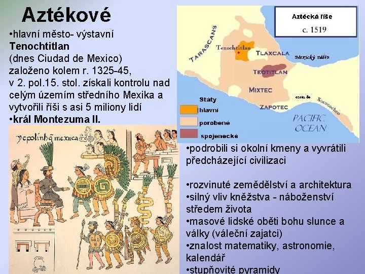 Aztékové • hlavní město- výstavní Tenochtitlan (dnes Ciudad de Mexico) založeno kolem r. 1325