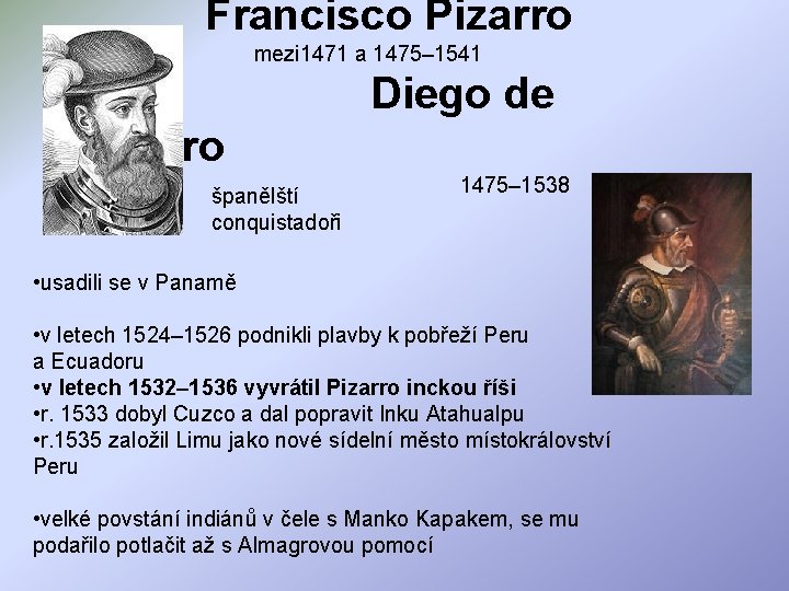  Francisco Pizarro mezi 1471 a 1475– 1541 Diego de Almagro 1475– 1538 španělští