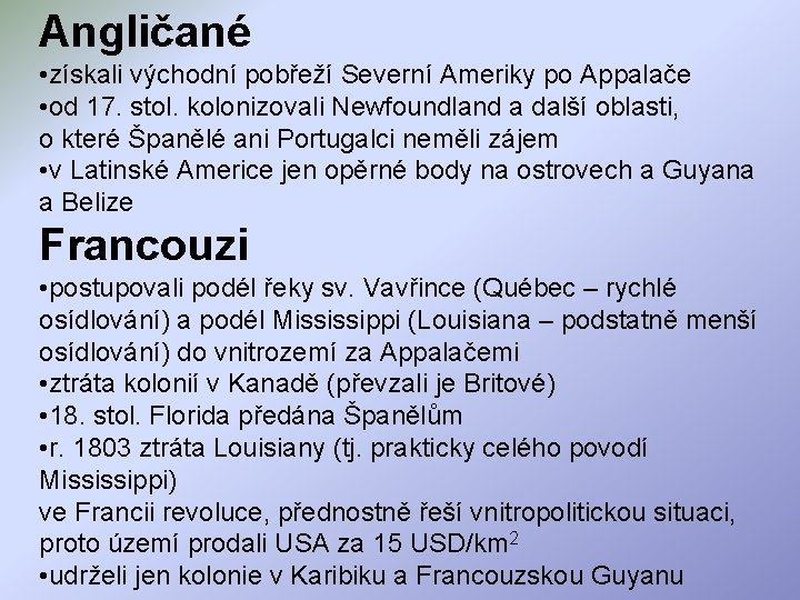 Angličané • získali východní pobřeží Severní Ameriky po Appalače • od 17. stol. kolonizovali