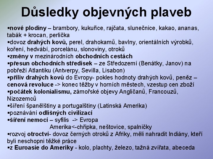 Důsledky objevných plaveb §nové plodiny – brambory, kukuřice, rajčata, slunečnice, kakao, ananas, tabák +