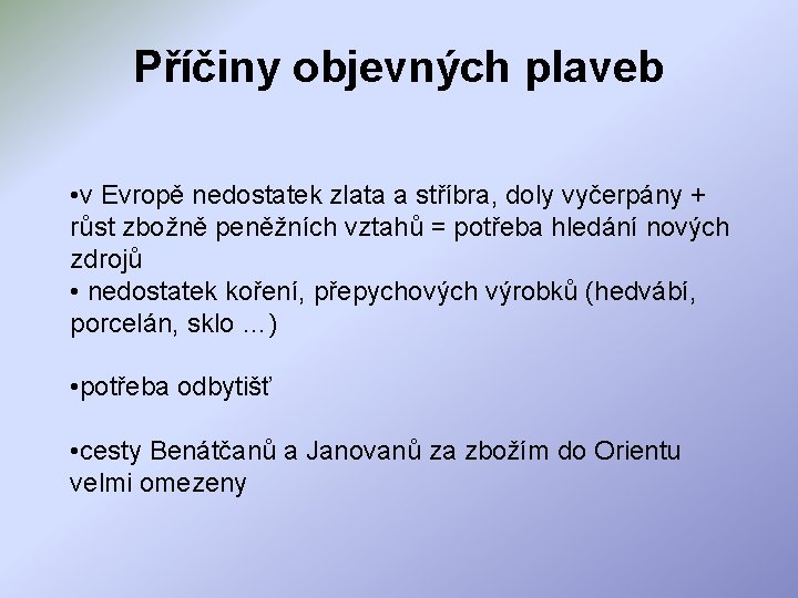 Příčiny objevných plaveb • v Evropě nedostatek zlata a stříbra, doly vyčerpány + růst