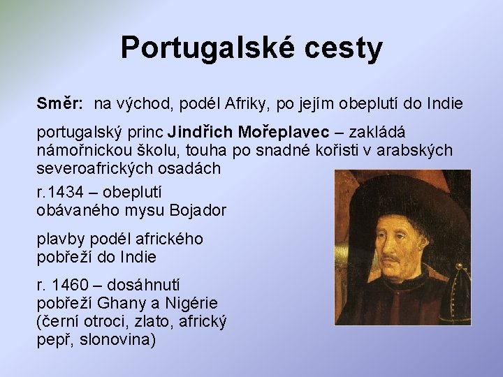 Portugalské cesty Směr: na východ, podél Afriky, po jejím obeplutí do Indie portugalský princ