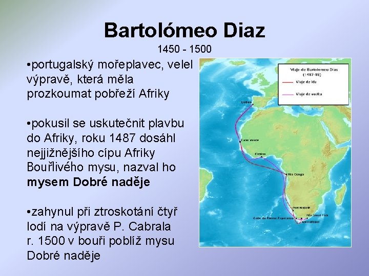 Bartolómeo Diaz 1450 - 1500 • portugalský mořeplavec, velel výpravě, která měla prozkoumat pobřeží