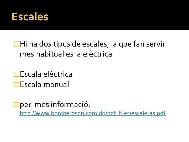 Escales �Hi ha dos tipus de escales, la que fan servir mes habitual es Escales �Hi ha dos tipus de escales, la que fan servir mes habitual es