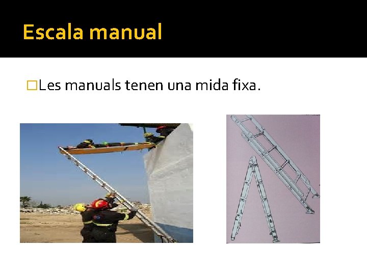 Escala manual �Les manuals tenen una mida fixa. Escala manual �Les manuals tenen una mida fixa.