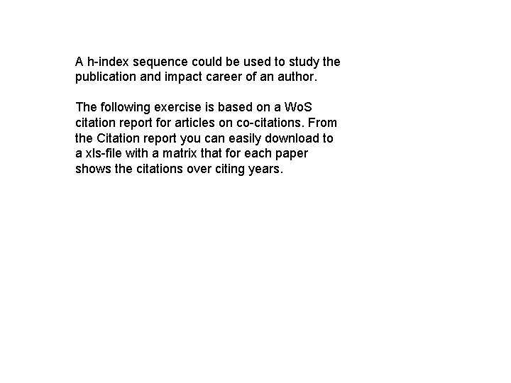 A h-index sequence could be used to study the publication and impact career of