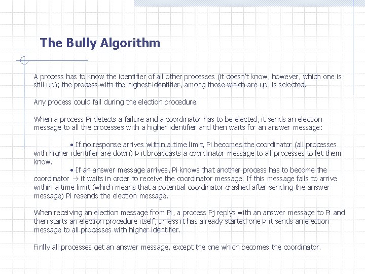 The Bully Algorithm A process has to know the identifier of all other processes