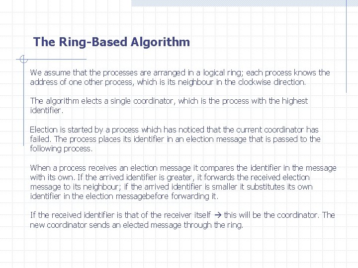 The Ring-Based Algorithm We assume that the processes are arranged in a logical ring;