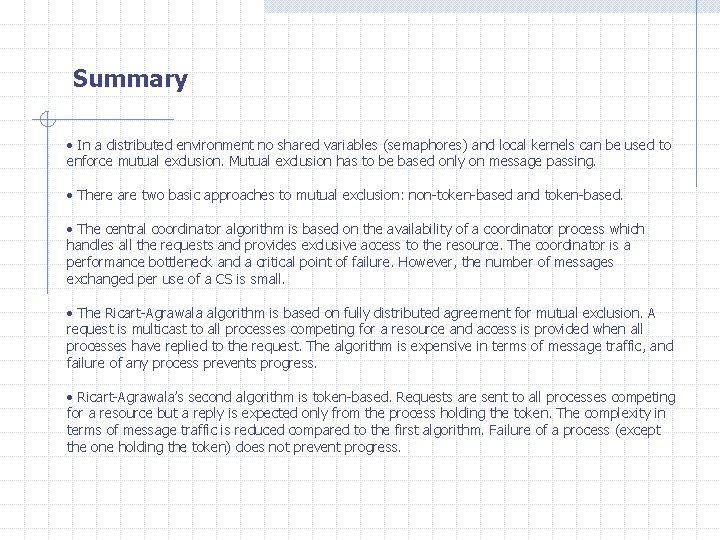 Summary • In a distributed environment no shared variables (semaphores) and local kernels can