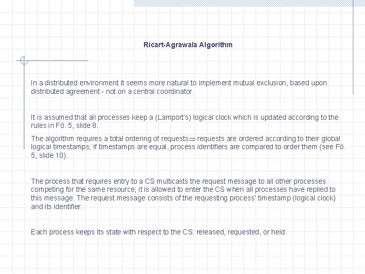 Ricart-Agrawala Algorithm In a distributed environment it seems more natural to implement mutual exclusion,