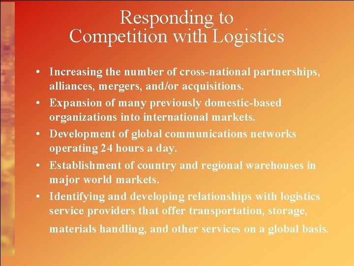 Responding to Competition with Logistics • Increasing the number of cross-national partnerships, alliances, mergers,