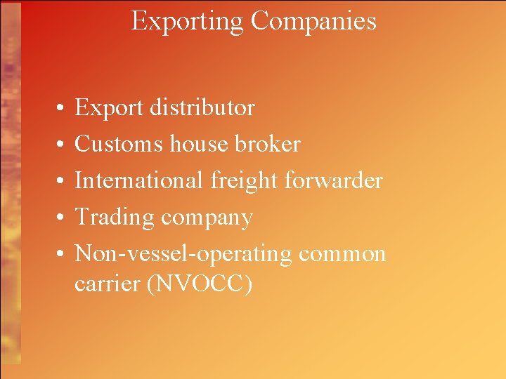 Exporting Companies • • • Export distributor Customs house broker International freight forwarder Trading