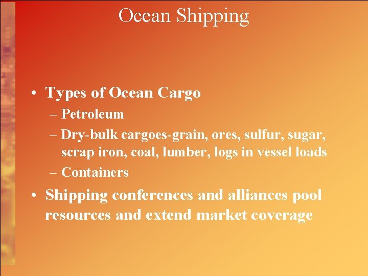 Ocean Shipping • Types of Ocean Cargo – Petroleum – Dry-bulk cargoes-grain, ores, sulfur,