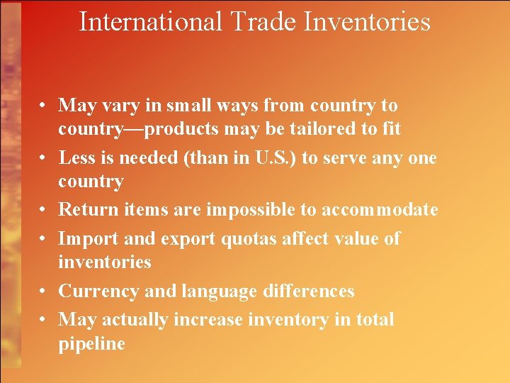 International Trade Inventories • May vary in small ways from country to country—products may