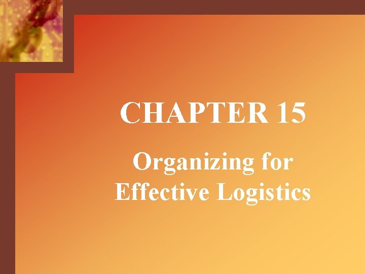 CHAPTER 15 Organizing for Effective Logistics 