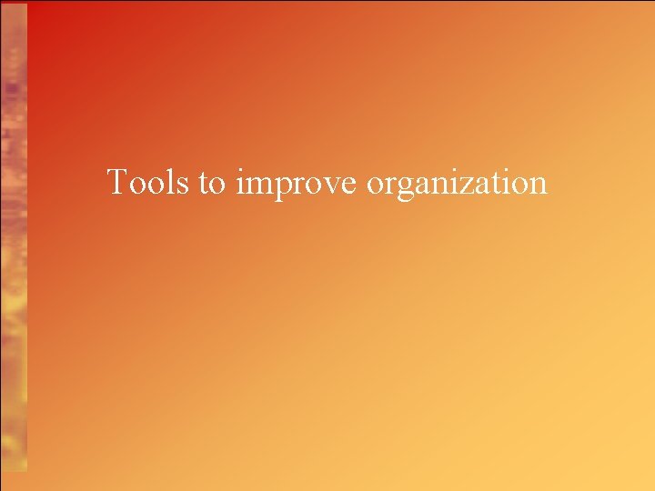 Tools to improve organization 