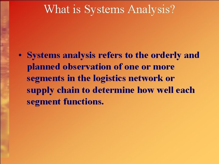 What is Systems Analysis? • Systems analysis refers to the orderly and planned observation