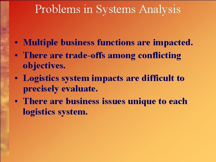 Problems in Systems Analysis • Multiple business functions are impacted. • There are trade-offs