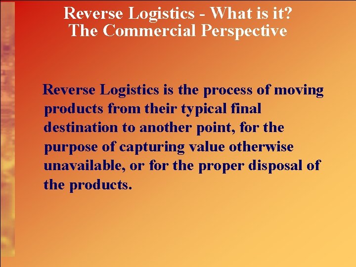 Reverse Logistics - What is it? The Commercial Perspective Reverse Logistics is the process