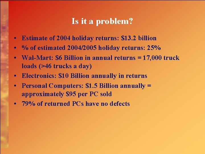 Is it a problem? • Estimate of 2004 holiday returns: $13. 2 billion •