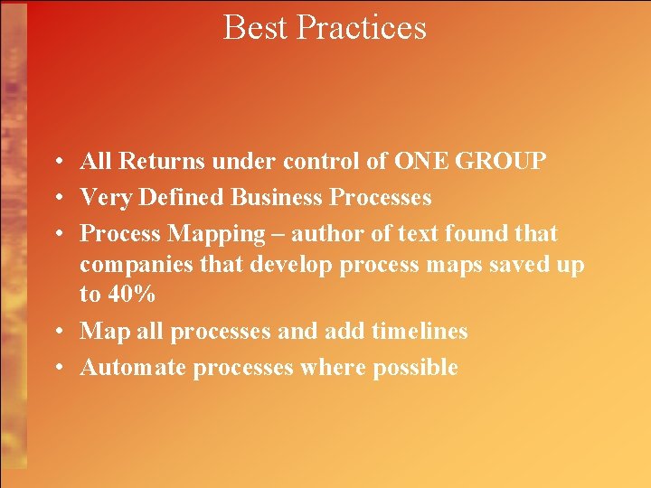 Best Practices • All Returns under control of ONE GROUP • Very Defined Business