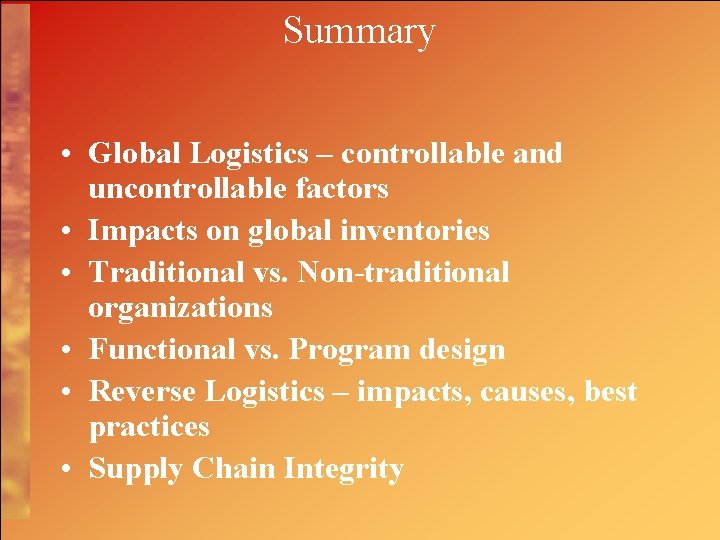 Summary • Global Logistics – controllable and uncontrollable factors • Impacts on global inventories