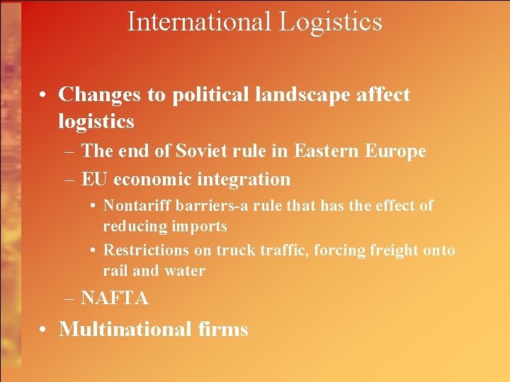 International Logistics • Changes to political landscape affect logistics – The end of Soviet