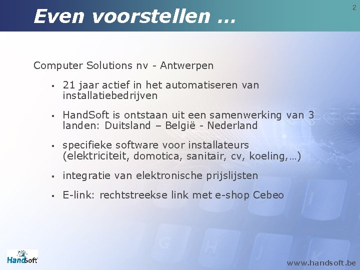 Even voorstellen … 2 Computer Solutions nv - Antwerpen § 21 jaar actief in