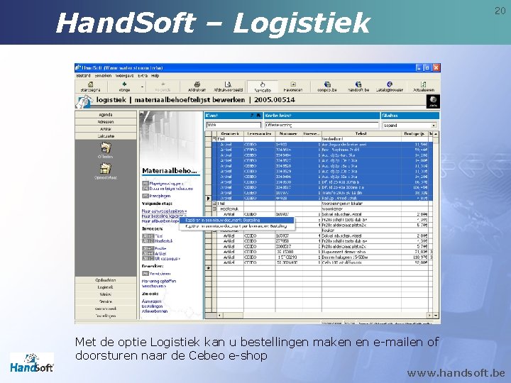 Hand. Soft – Logistiek 20 Met de optie Logistiek kan u bestellingen maken en